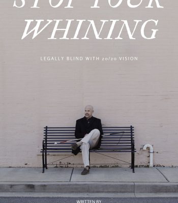 Image of Stop Your Whining: Legally Blind with 20/20 Vision Book Cover